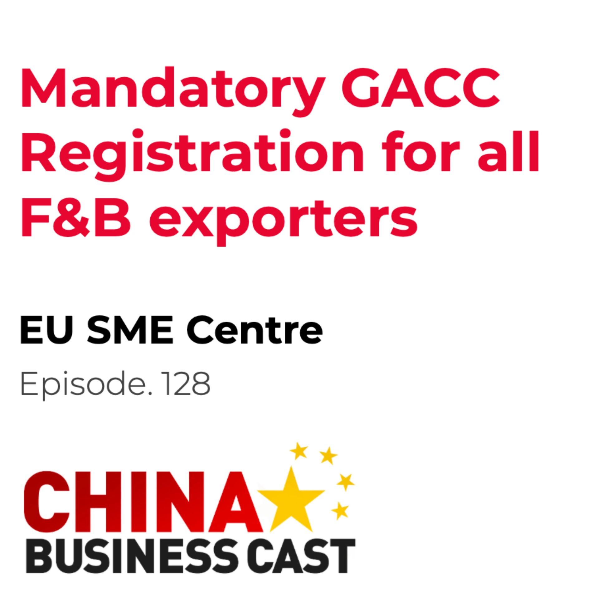 Ep. 128: Webinar: Mandatory GACC Registration for all F&B exporters Ep. 128: Webinar: Mandatory GACC Registration for all F&B exporters