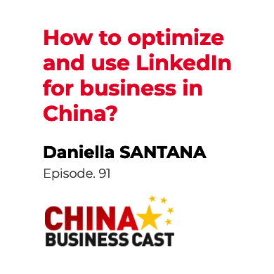 Featured image for “Ep. 91: How to Optimise and Use LinkedIn for business in China with Daniella Santana”