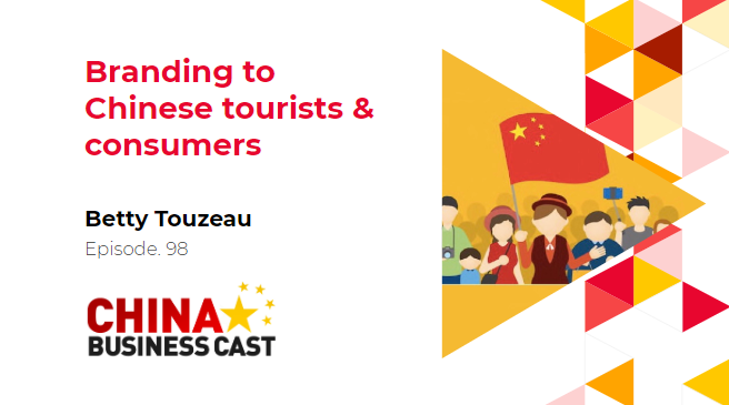 Featured image for “Ep. 98: How Can Foreign Companies Make Their Brand Known to Chinese Tourists And Consumers With Betty Touzeau”