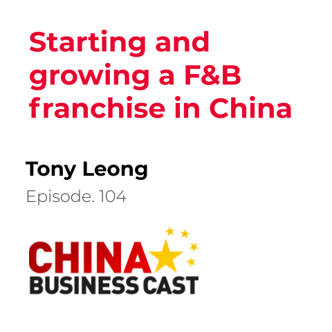 Featured image for “Ep. 104: Starting and growing a F&B franchise in China with Tony Leong”