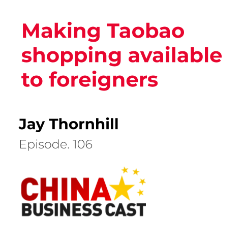 Featured image for “Ep. 106: Making Taobao shopping available to foreigners with Jay Thornhill”