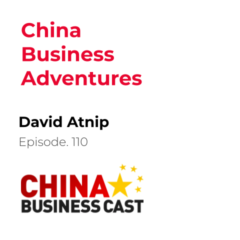 Featured image for “Ep. 110: China Business Adventures with David Atnip”